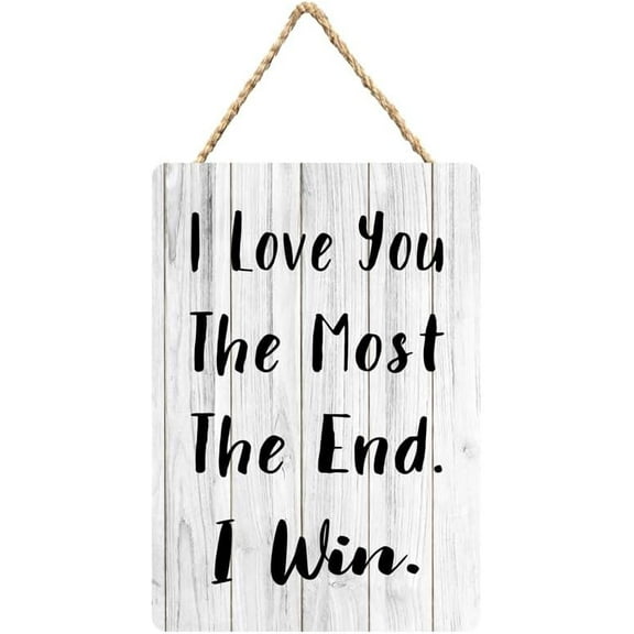 Rustic Wooden Sign Decor - I Love You The Most The End. I Win. - Wood Plaque Home & Office Inspirational Gifts Hanging Wall Signs 6x12 IN