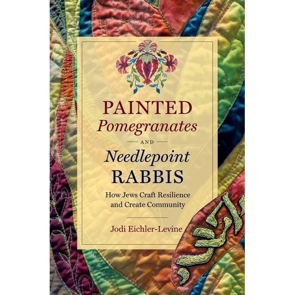 Where Religion Lives Painted Pomegranates and Needlepoint Rabbis: How Jews Craft Resilience and Create Community, (Paperback)