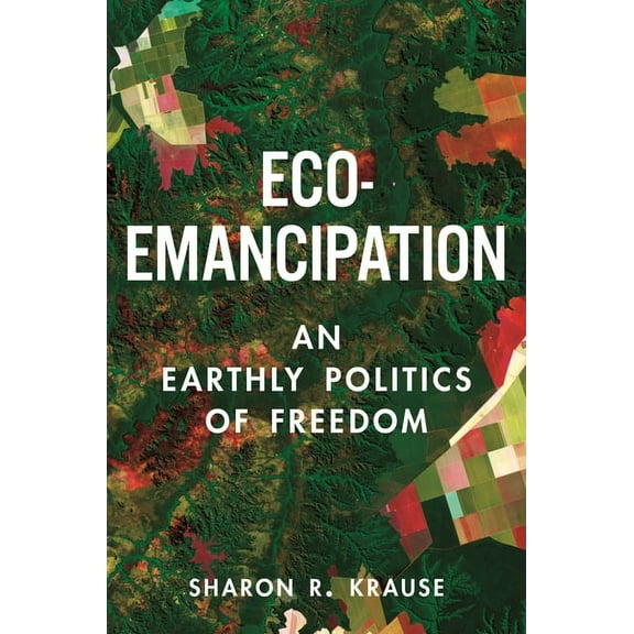 Eco-Emancipation: An Earthly Politics of Freedom, (Paperback)