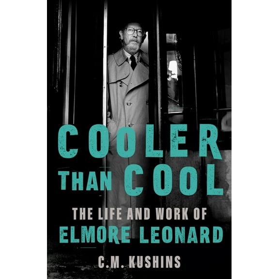 Cooler Than Cool: The Life and Work of Elmore Leonard, (Hardcover)