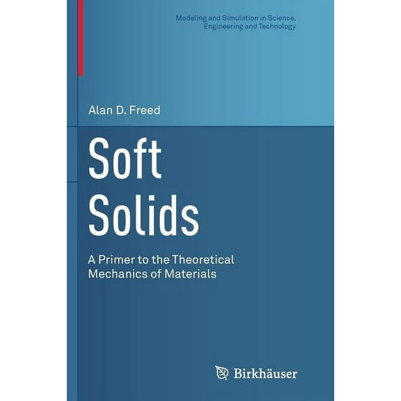 Modeling and Simulation in Science, Engi Soft Solids: A Primer to the Theoretical Mechanics of Materials, (Paperback)