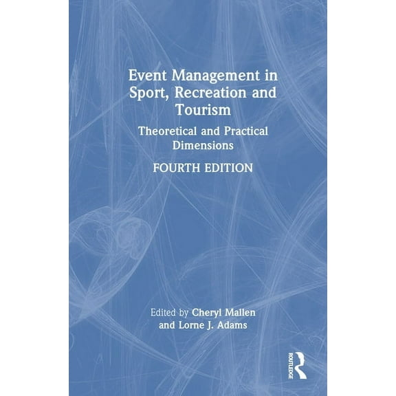 Event Management in Sport, Recreation, and Tourism: Theoretical and Practical Dimensions, (Hardcover)