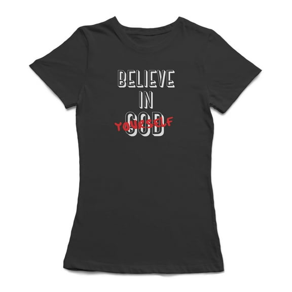 "Believe In (God) Yourself" Medium Front Quote Women T-Shirt, Female x-Large