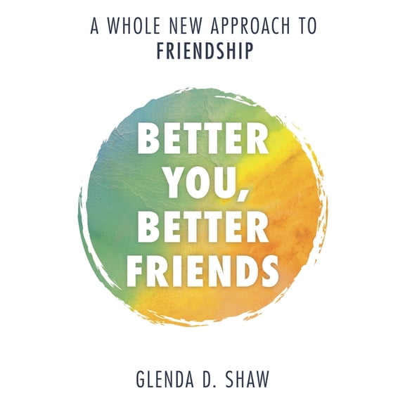 Better You, Better Friends: A Whole New Approach to Friendship, (Hardcover)