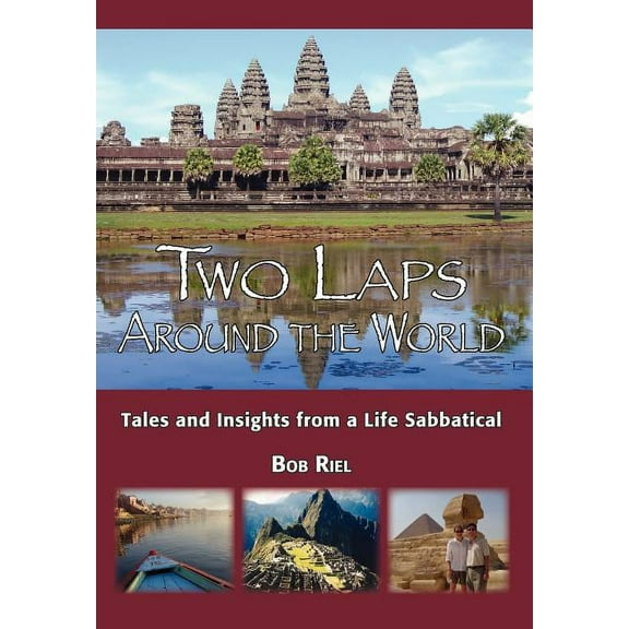 Two Laps Around the World: Tales and Insights from a Life Sabbatical (Hardcover) by Bob Riel