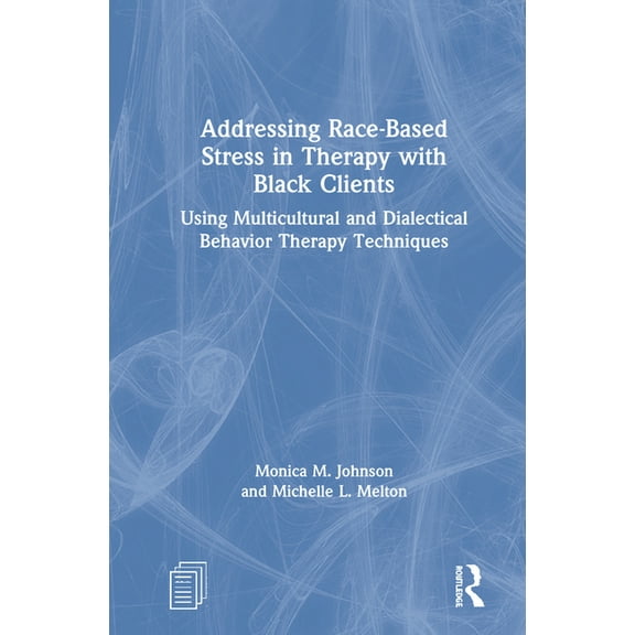 Addressing Race-Based Stress in Therapy with Black Clients: Using Multicultural and Dialectical Behavior Therapy Techniq, (Hardcover)