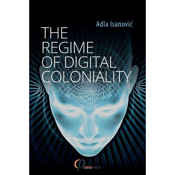 The Regime of Digital Coloniality: Bosnian Forensic Contemporaneity, (Paperback)