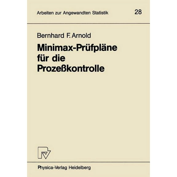 Arbeiten Zur Angewandten Statistik Minimax-Prüfpläne Für Die Prozeßkontrolle, Book 28, (Paperback)
