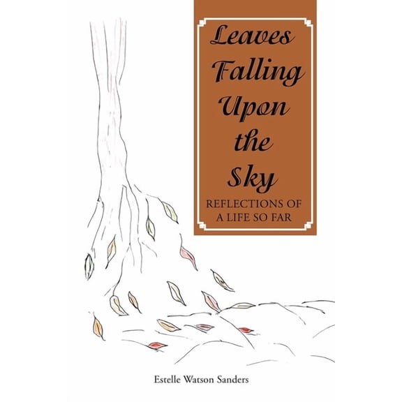 Leaves Falling Upon the Sky: Reflections of a Life so Far, (Paperback)