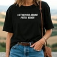 thumbnail image 2 of I Get Nervous Around Pretty Women T-Shirt, 2 of 5