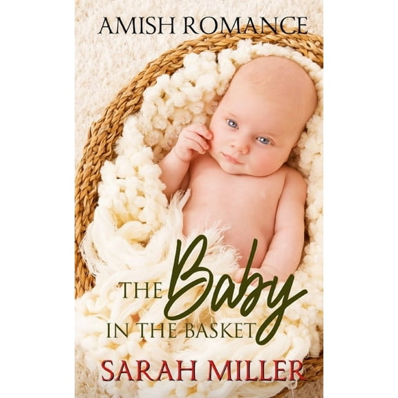 The Baby in the Basket: Amish Romance (Paperback) by Sarah Miller