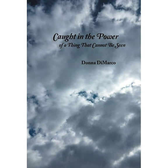 Caught in the Power of a Thing That Cannot Be Seen (Hardcover)