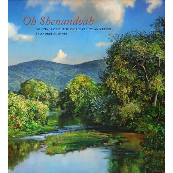Oh, Shenandoah: Paintings of the Historic Valley and River, (Hardcover)