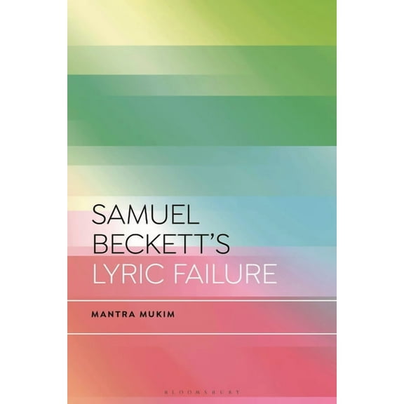 Bloomsbury Studies in Critical Poetics Samuel Beckett's Lyric Failure, (Hardcover)
