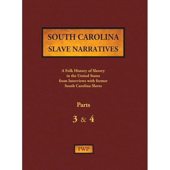 Fwp Slave Narratives South Carolina Slave Narratives - Parts 3 & 4: A Folk History of Slavery in the United States from Interviews with Forme, Book 14, (Hardcover)