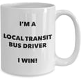 thumbnail image 2 of I'm a Local Transit Bus Driver Mug I win - Funny Coffee Cup - Novelty Birthday Christmas Gag Gifts Idea, 2 of 2