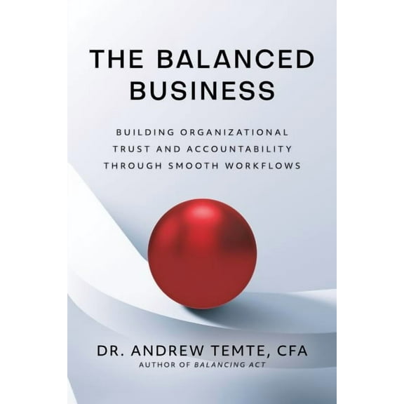 The Balanced Business: Building Organizational Trust and Accountability Through Smooth Workflows (Hardcover)