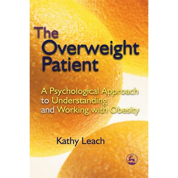 The Overweight Patient: A Psychological Approach to Understanding and Working with Obesity, (Paperback)