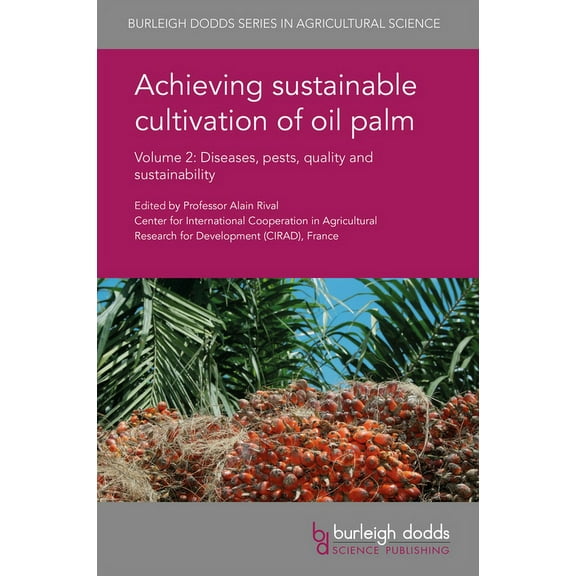 Burleigh Dodds Agricultural Science Achieving Sustainable Cultivation of Oil Palm Volume 2: Diseases, Pests, Quality and Sustainability, Book 28, (Hardcover)