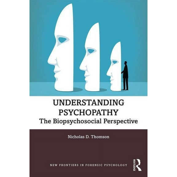 New Frontiers in Forensic Psychology Understanding Psychopathy: The Biopsychosocial Perspective, (Paperback)