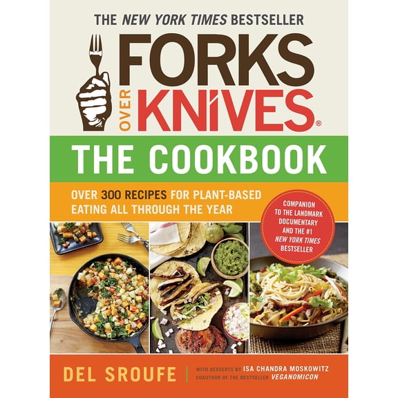 Pre-Owned Forks Over Knives - The Cookbook: Over 300 Simple and Delicious Plant-Based Recipes to Help You Lose Weight, Be Healthier, and Feel Better Every Day: (Paperback) 1615190619 9781615190614