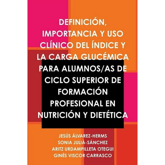 DefiniciÃ³n, Importancia Y USO ClÃ­nico del Ãndice Y La Carga GlucÃ©mica Para Alumnos/As de Ciclo Superior de FormaciÃ³n Pro, (Paperback)