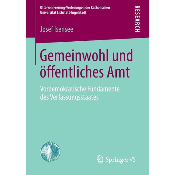 Otto Von Freising-Vorlesungen Der Kathol Gemeinwohl Und Öffentliches Amt: Vordemokratische Fundamente Des Verfassungsstaates, (Paperback)