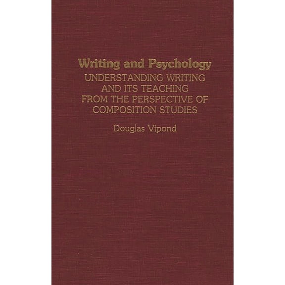 Writing and Psychology: Understanding Writing and Its Teaching from the Perspective of Composition Studies, (Hardcover)