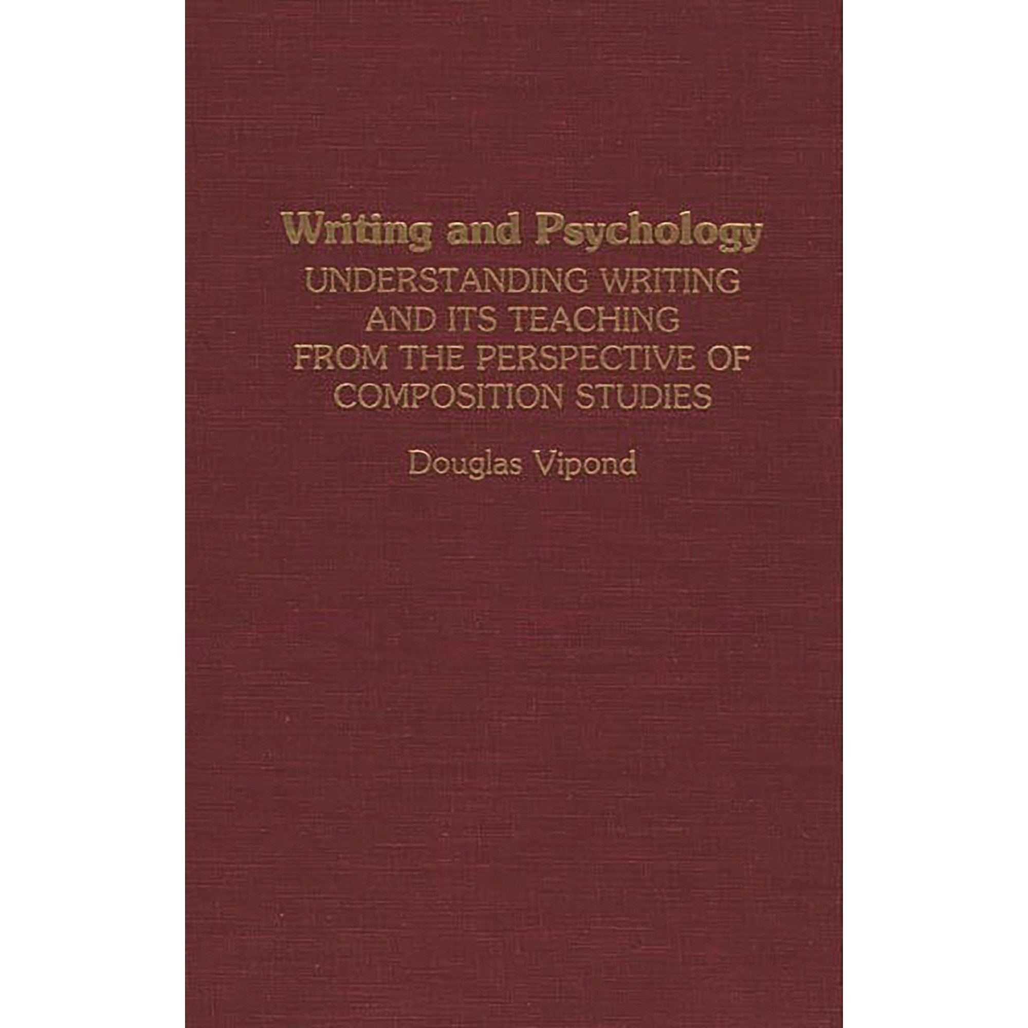 Writing and Psychology: Understanding Writing and Its Teaching from the Perspective of Composition Studies (Hardcover)