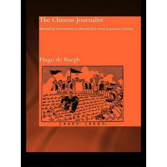 The Chinese Journalist: Mediating Information in the World's Most Populous Country, (Paperback)