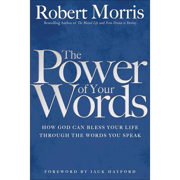 Pre-Owned The Power of Your Words (Paperback) by Dr. Robert Morris, Dr. Jack Hayford