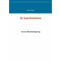 De Superfoetatione: Von der ÃberschwÃ¤ngerung, (Paperback)