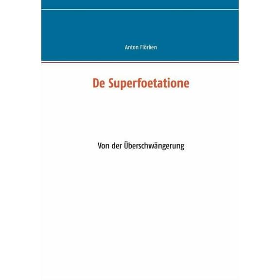 De Superfoetatione: Von der ÃberschwÃ¤ngerung, (Paperback)