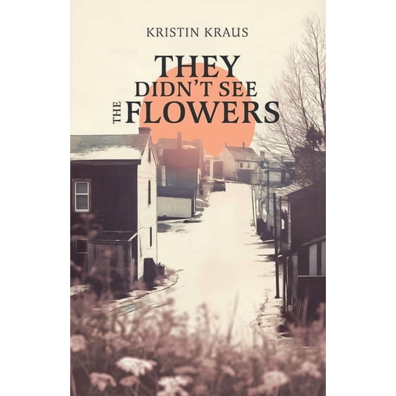 They Didn't See the Flowers, (Paperback)