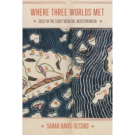 Where Three Worlds Met: Sicily in the Early Medieval Mediterranean, (Paperback)