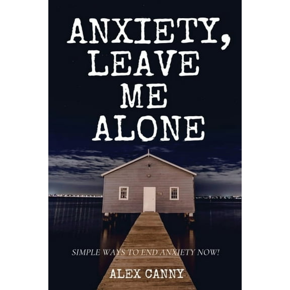Anxiety, Leave Me Alone: Simple Ways To End Anxiety Now (self help, mental disorder, depression) (Positive Energy), (Paperback)