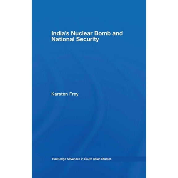 Routledge Advances in South Asian Studie India's Nuclear Bomb and National Security, Book 04, (Hardcover)