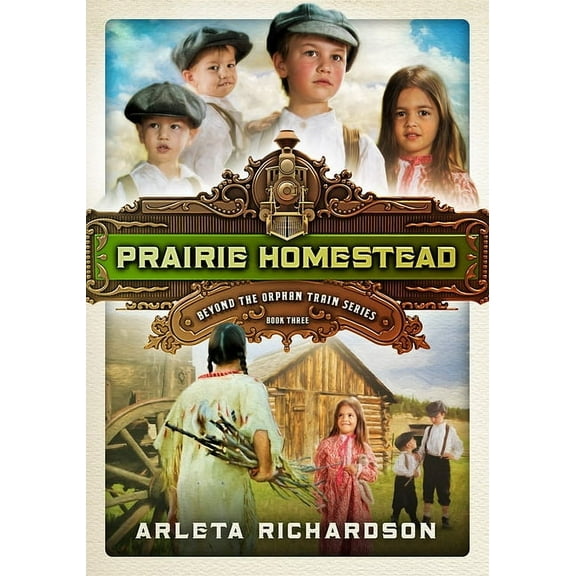 Beyond the Orphan Train Prairie Homestead: Volume 3, Book 3, (Paperback)
