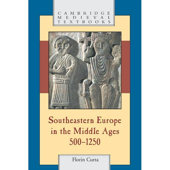 Cambridge Medieval Textbooks Southeastern Europe in the Middle Ages, 500-1250, (Hardcover)