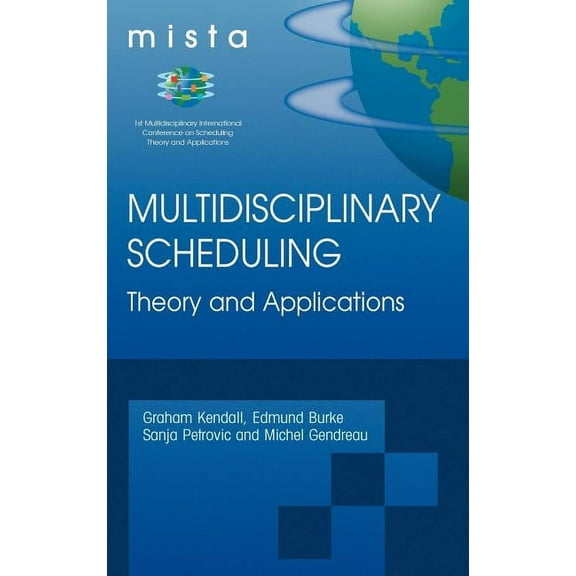 Multidisciplinary Scheduling: Theory and Applications: 1st International Conference, Mista '03 Nottingham, Uk, 13-15 Aug, (Hardcover)