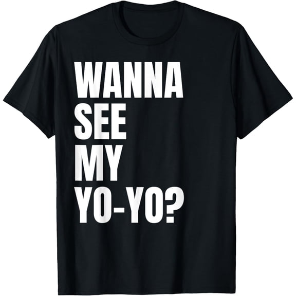 Wanna See My Yo-Yo? | Funny Yoyo T-Shirt