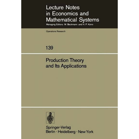 Lecture Notes in Economic and Mathematic Production Theory and Its Applications: Proceedings of a Workshop, Book 139, (Paperback)
