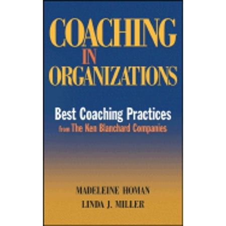 Coaching in Organizations: Best Coaching Practices from The Ken Blanchard Companies [Hardcover - Used]