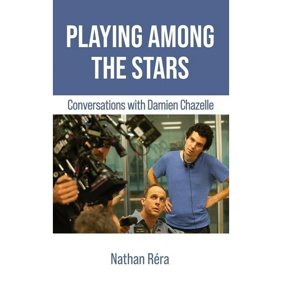 Playing Among the Stars: Conversations with Damien Chazelle, (Paperback)