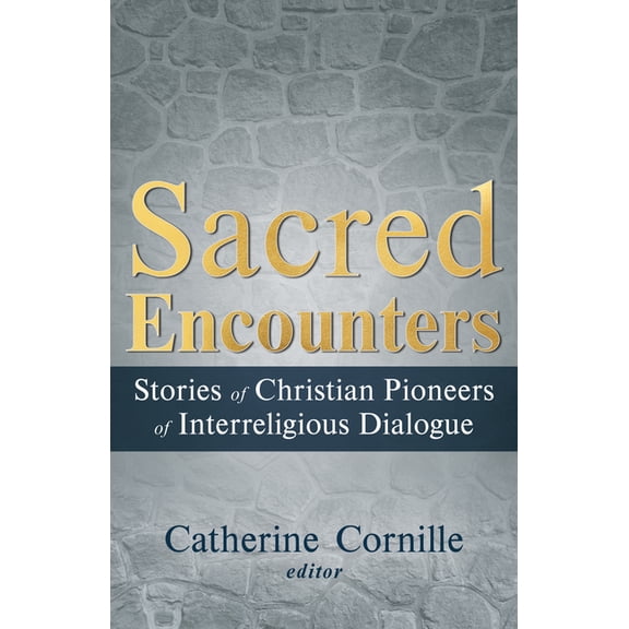 Sacred Encounters: Stories of Christian Pioneers of Interreligious Dialogue, (Paperback)