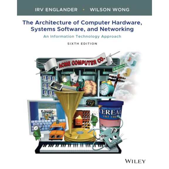 Pre-Owned The Architecture of Computer Hardware, Systems Software, and Networking: An Information Technology Approach, 9781119495208, 1119495202, Paperback, 6 edition