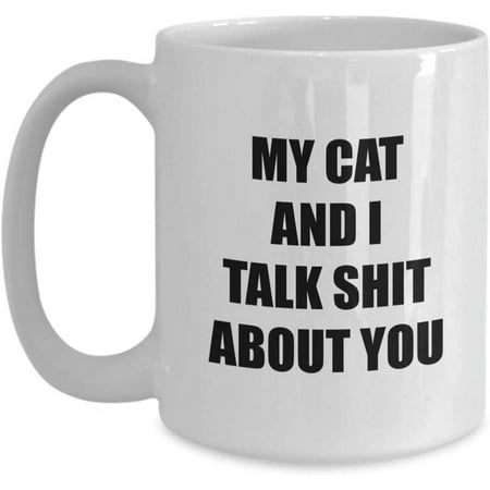 

My Cat and I talk Sh t about You Mug Coffee Cup Funny for Women or Men Cat Lovers