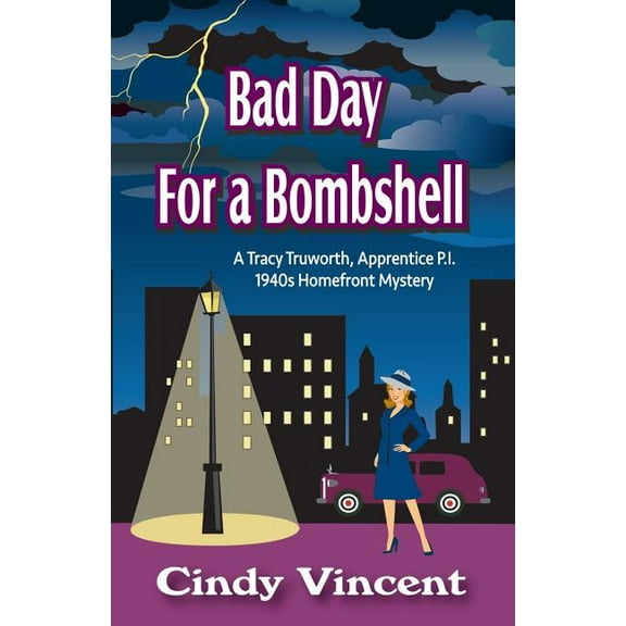 Bad Day for a Bombshell: A Tracy Truworth, Apprentice P.I., 1940s Homefront Mystery  Paperback  Cindy Vincent