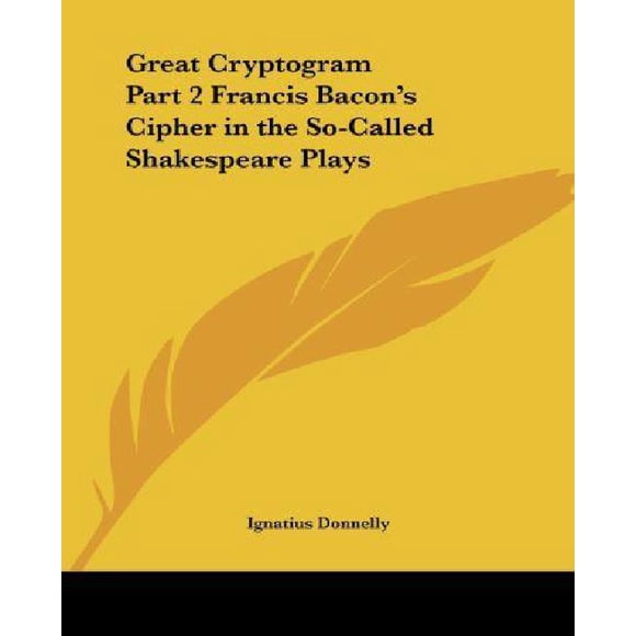 Great Cryptogram Partie 2 le Chiffre de Francis Bacon dans les Jeu de Shakespeare (v. 2)