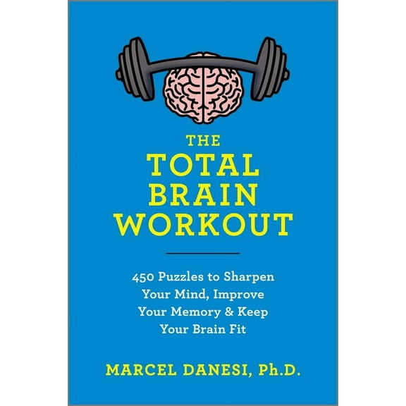 The Total Brain Workout: 450 Puzzles to Sharpen Your Mind, Improve Your Memory & Keep Your Brain Fit, (Paperback)